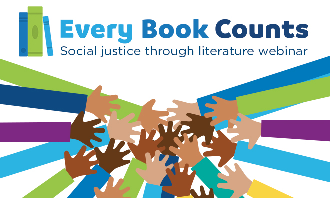 The text, Every Book Counts, sits at the top of the image with three books to the left of it. The subtitle reads: "Social justice through literature webinar." Beneath the subtitle, there is a circle of hands stacked on top of one another. The hands feature a variety of skin tones from light to medium to dark, as they join together in a group effort. 